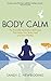 Body Calm: The Powerful Meditation Technique That Helps Your Body Heal and Stay Healthy (English Edition) by 