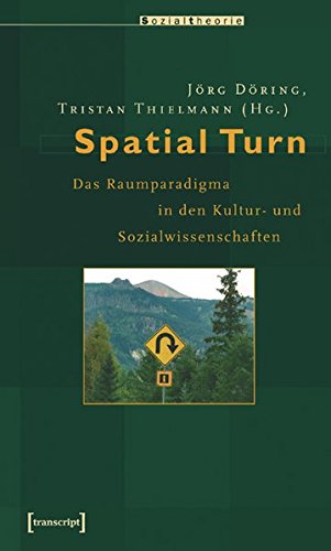 Spatial Turn: Das Raumparadigma in den Kultur- und Sozialwissenschaften (Sozialtheorie)