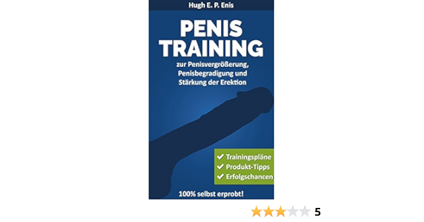 Penis Training Zur Penisvergrosserung Penisbegradigung Und Starkung Der Erektion Ebook Enis Hugh E P Amazon De Kindle Shop
