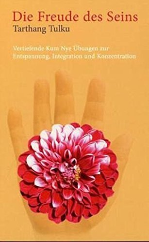 Die Freude des Seins: Fortgeschrittene Kum Nye Übungen für Entspannung, Integration und Konzentration