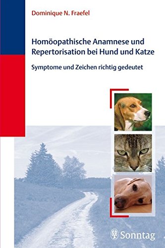 Download Homöopathische Anamnese und Repertorisierung bei Hund und Katze: Symptome und Zeichen richtig gedeutet