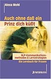 Auch ohne daß ein Prinz dich küßt. NLP Kommunikationsmethoden & Lernstrategien. Ein Lernbuch für Frauen. by
