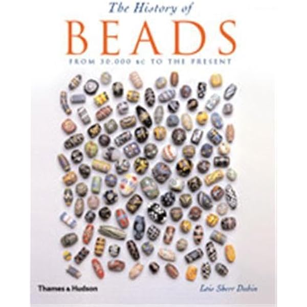 The Worldwide History of Beads: Ancient . Ethnic . Contemporary