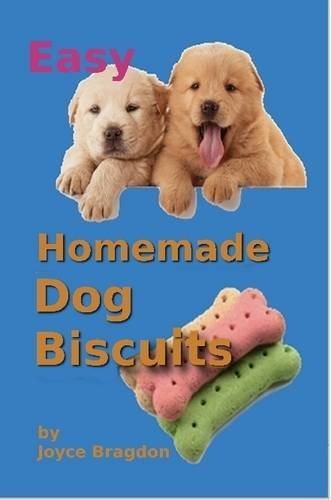Easy Homemeade Dog Biscuits by Joyce Bragdon (2015-02-03)