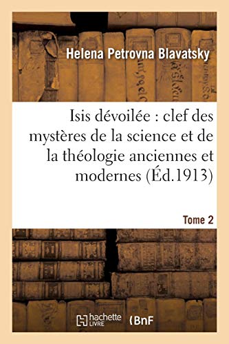 Télécharger Isis dévoilée : clef des mystères de la science et de la théologie anciennes et modernes. T. 2 livre En ligne