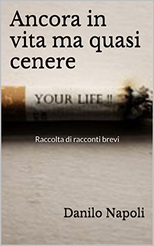 Download Ancora in vita ma quasi cenere: Raccolta di racconti brevi