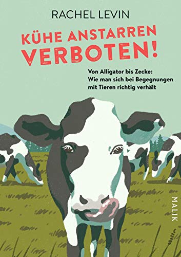 Kühe anstarren verboten!: Von Alligator bis Zecke: Wie man sich bei Begegnungen mit Tieren richtig Kühe anstarren verboten!: Von Alligator bis Zecke: Wie man sich bei Begegnungen mit Tieren richtig