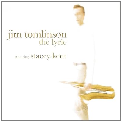 Jim Tomlinson, The Lyric featuring Stacey Kent