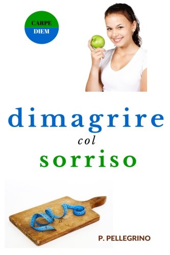Dimagrire col sorriso: dimagrire camminando, dimagrire mangiando, crudismo, veganismo, dieta vegetariana, dieta vegana, diete ipocaloriche, perdere peso camminando, peso forma senza fatica, dimagrendo Dimagrire col sorriso: dimagrire camminando, dimagrire mangiando, crudismo, veganismo, dieta vegetariana, dieta vegana, diete ipocaloriche, perdere peso camminando, peso forma senza fatica, dimagrendo