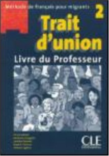 Trait d'union 2 : Méthode de français pour migrants - Livre du professeur