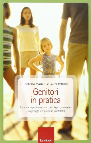 Genitori in pratica. Manuale di primo soccorso psicologico per aiutare i propri figli nei problemi quotidiani Genitori in pratica. Manuale di primo soccorso psicologico per aiutare i propri figli nei problemi quotidiani