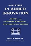 Image de Achieving Planned Innovation: A Proven System for Creating Successful New Products and Services