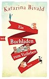 Bücher Neuerscheinungen 2022 - Ein Buchladen zum Verlieben: Roman von Katarina Bivald