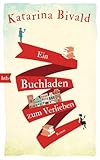 Ein Buchladen zum Verlieben: Roman von Katarina Bivald