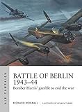 Battle of Berlin 1943-44: Bomber Harris' gamble to end the war (Air Campaign, Band 11) by 