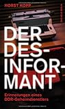 Der Desinformant: Erinnerungen eines DDR-Geheimdienstlers by