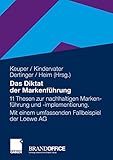 Das Diktat der Markenführung: 11 Thesen zur nachhaltigen Markenführung und -implementierung. Mit einem umfassenden Fallbeispiel der Loewe AG by 