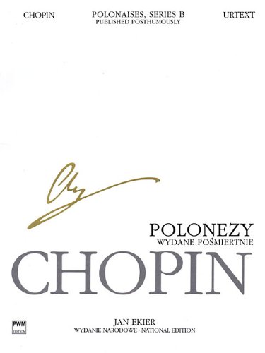 Polonaises / Polonezy (National Edition of the Works of Fryderyk Chopin Series B: Works Published Posthumously / Wydanie Narodowe Dziel Fryderyka Chopina: Seria B: Utwory Wydane Posmiertnie)