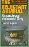 The Reluctant Admiral: Yamamoto and the Imperial Navy by 