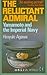 The Reluctant Admiral: Yamamoto and the Imperial Navy by 