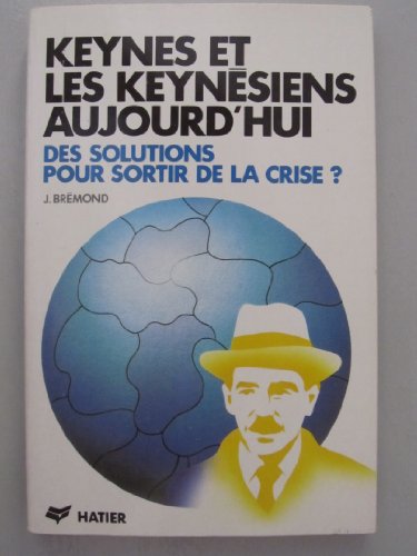 Keynes et les keynésiens aujourd'hui : Des solutions pour sortir de la crise ?