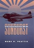 Sunburst: The Rise of Japanese Naval Air Power, 1909-1941 by 