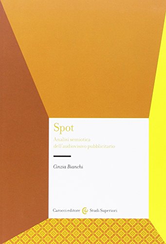 Spot. Analisi semiotica dell'audiovisivo pubblicitario