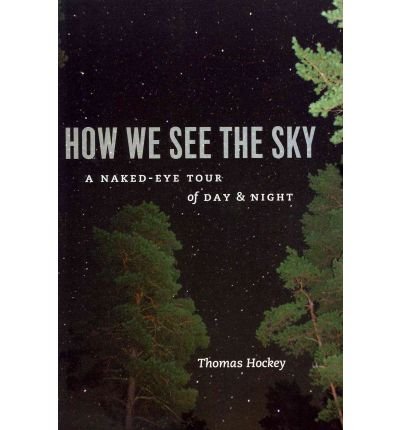 Download By Hockey, Thomas A. ( Author ) [ How We See the Sky: A Naked-Eye Tour of Day & Night By Oct-2011 Paperback