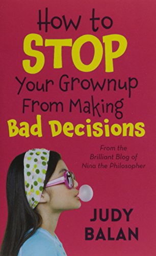 How to Stop Your Grownup From Making Bad Decisions: 01 (Nina the Philosopher)