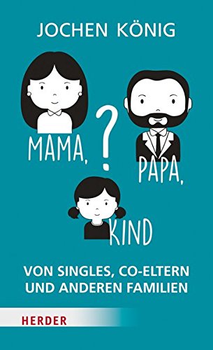 Download Mama, Papa, Kind?: Von Singles, Co-Eltern, und anderen Familien Download Mama, Papa, Kind?: Von Singles, Co-Eltern, und anderen Familien