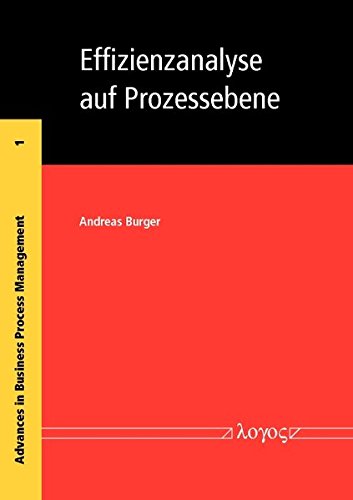 Effizienzanalyse auf Prozessebene: Benchmarking von Transaktionen mit der Data Envelopment Analysis am Beispiel eines bankbetrieblichen Prozesses (Advances in Business Process Management)