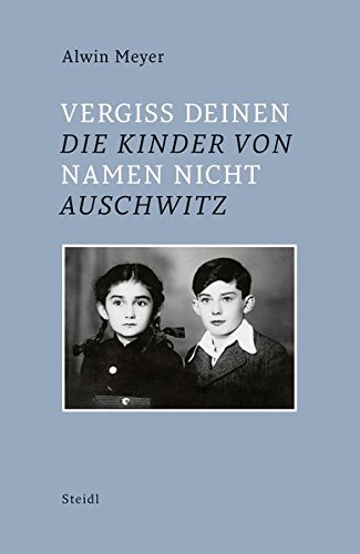 Vergiss Deinen Namen nicht: Die Kinder von Auschwitz