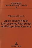 Image de Julius Eduard Hitzig, Literarisches Patriarchat und bürgerliche Karriere: Eine dokumentar
