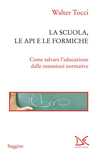 Download La scuola, le api e le formiche: Come salvare l'educazione dalle ossessioni normative Download La scuola, le api e le formiche: Come salvare l'educazione dalle ossessioni normative
