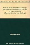 Image de Communication and Citizenship: Journalism and the Public Sphere in the Media Age