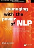Managing with the Power of NLP: Neuro-linguistic Programming for Personal Competitive Advantage (Future Skills Series) by 