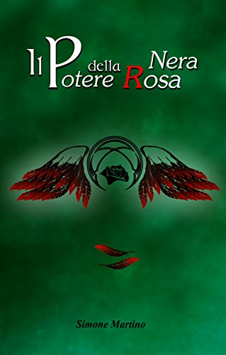 Download IL POTERE DELLA ROSA NERA: di SIMONE MARTINO (Il Custode della Piuma Vol. 2) Download IL POTERE DELLA ROSA NERA: di SIMONE MARTINO (Il Custode della Piuma Vol. 2)