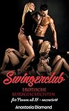 Swingerclub - Erotische Kurzgeschichten für Frauen ab 18, unzensiert: Sexgeschichten im Swingerclub by 