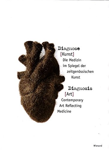 Diagnose (Kunst): Die Medizin im Spiegel der zeitgenössischen Kunst Diagnose (Kunst): Die Medizin im Spiegel der zeitgenössischen Kunst