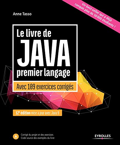 Le livre de Java premier langage: Avec 109 exercices corrigés. Mise à jour avec Java 9 Le livre de Java premier langage: Avec 109 exercices corrigés. Mise à jour avec Java 9