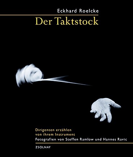 Download Der Taktstock: Dirigenten erzählen von ihrem Instrument Download Der Taktstock: Dirigenten erzählen von ihrem Instrument