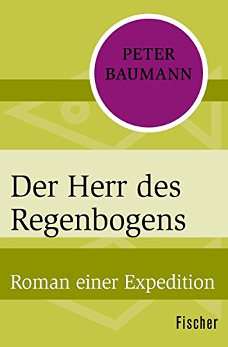Preisvergleich Produktbild Der Herr des Regenbogens: Roman einer Expedition