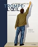 Le grand livre du trompe-l'oeil : Créations et décors en pas à pas