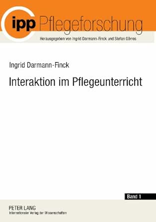 Interaktion Im Pflegeunterricht Begrundungslinien Der Interaktionistischen Pflegedidaktik Pflegeforschung 1 Ebook Darmann Finck Ingrid Amazon De Kindle Shop