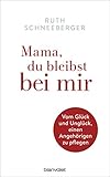 Mama, du bleibst bei mir: Vom Glück und Unglück, einen Angehörigen zu pflegen by 