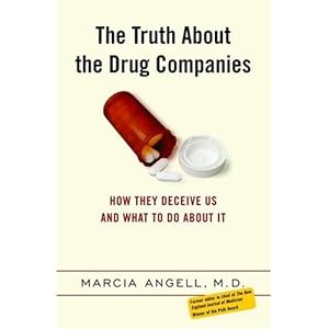 The Truth About the Drug Companies: How They Deceive Us and What to Do About It