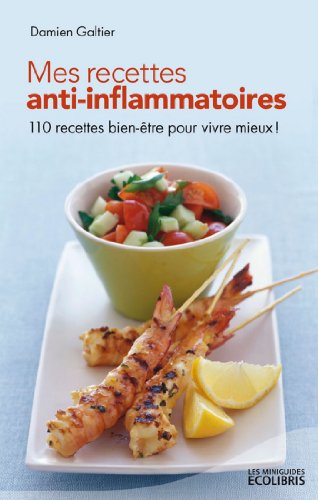 Download Mes recettes anti-inflammatoires (Les miniGuides Ecolibris) Download Mes recettes anti-inflammatoires (Les miniGuides Ecolibris)