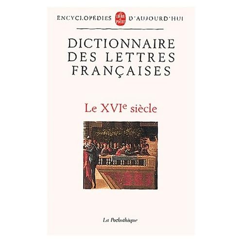 Dictionnaire des lettres françaises. Le XVIème siècle Dictionnaire des lettres françaises. Le XVIème siècle