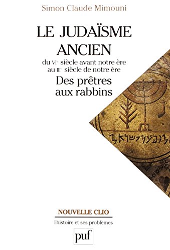 Télécharger Le judaïsme ancien du VIe siècle avant notre ère au IIIe siècle de notre ère : des prêtres aux Livre eBook France