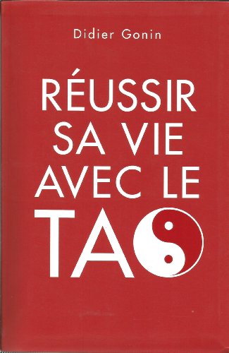 couverture de : R&eacute;ussir sa vie avec le Tao